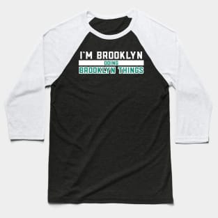 I'm Brooklyn Doing Brooklyn Things Baseball T-Shirt